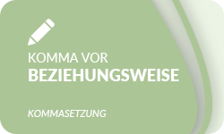 Komma-vor-beziehungsweise-01