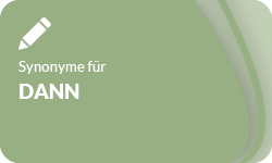 Dann-Synonyme-01